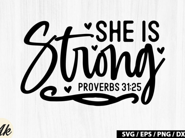 She is strong proverbs 31 25 svg t shirt template vector