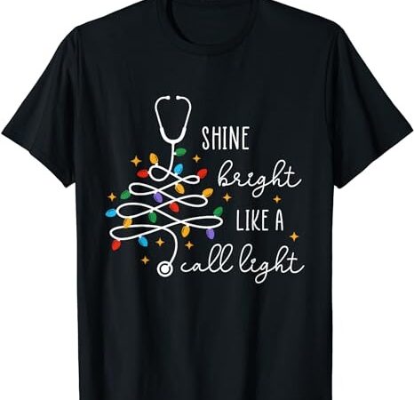 Shine bright like a call light nurse christmas lights t-shirt