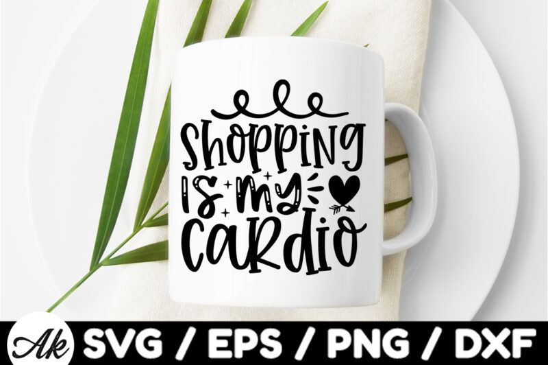 Shopping is my cardio SVG