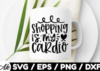 Shopping is my cardio SVG t shirt template vector