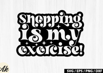 Shopping is my exercise! Retro SVG t shirt template vector