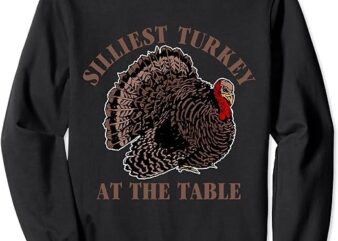 Silliest Turkey At The Table Apparel Sweatshirt PNG File