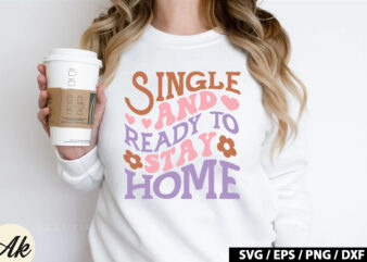 Single and ready to stay home Retro SVG t shirt template vector