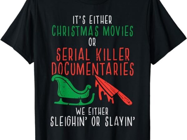 Sleighin or slayin christmas movie funny xmas t-shirt