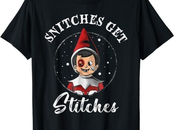 Snitches get stitches christmas funny snitches get stitches t-shirt