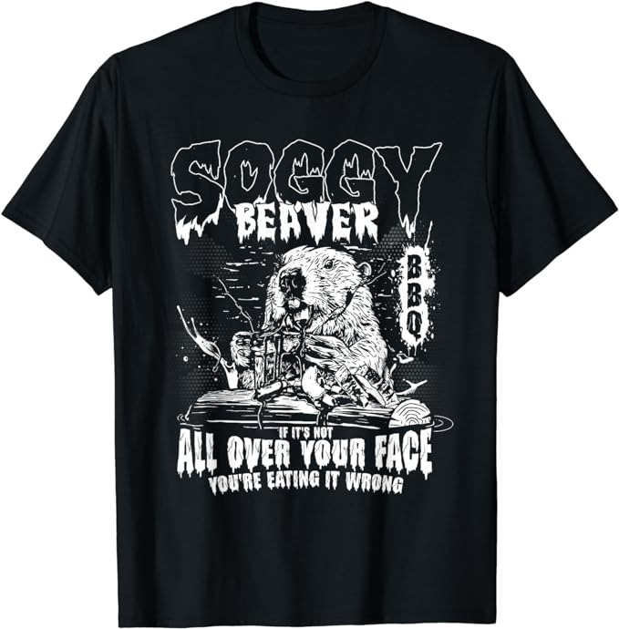 Soggy Beaver Bbq If It's Not All Over Your Face T-Shirt PNG File - Buy ...