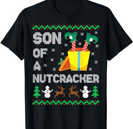 Son of a nutcracker funny ugly christmas sweater naughty elf t-shirt