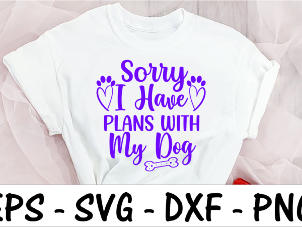 Sorry i have plans with my dog 1 t shirt template vector