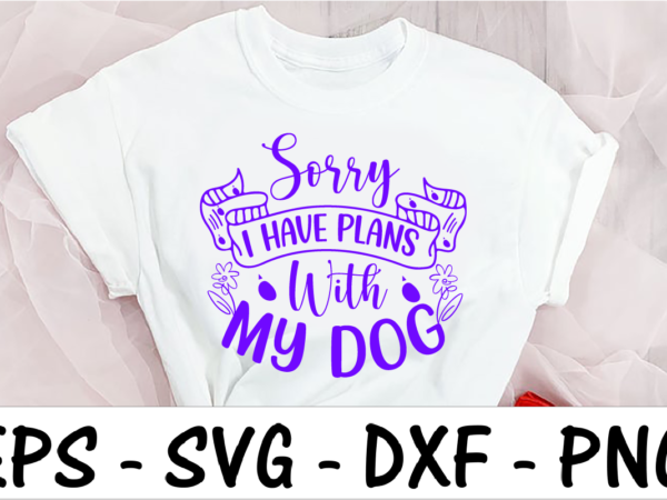 Sorry i have plans with my dog 2 t shirt template vector