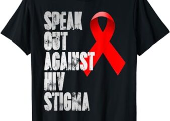 Speak out against HIV Stigma , World Aids Day T-Shirt