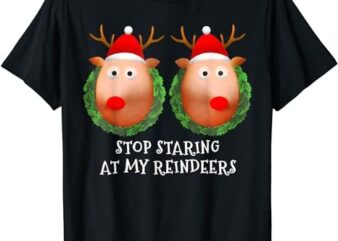 Stop Staring At My Reindeers Boobs Ugly Gag Xmas Sweater T-Shirt