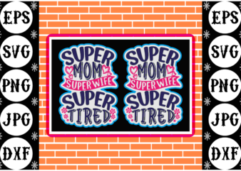Super mom super tired sticker t shirt template vector