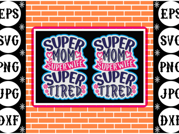 Super mom super tired sticker t shirt template vector