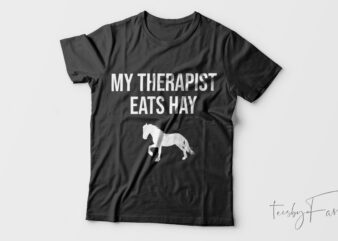 My Therapist Eats Hay Simple| T-shirt design for sale