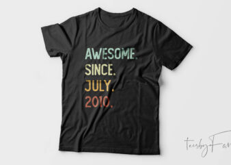 Awesome Since July 2010| T-shirt design for sale