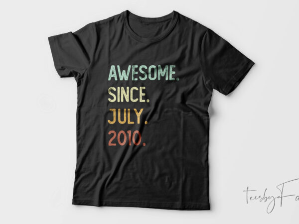 Awesome since july 2010| t-shirt design for sale