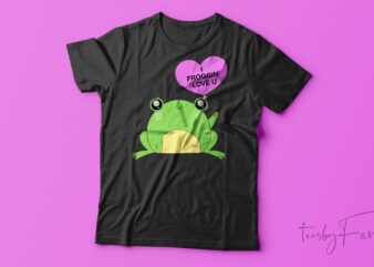 I Froggin’ Love You| T-shirt design for sale