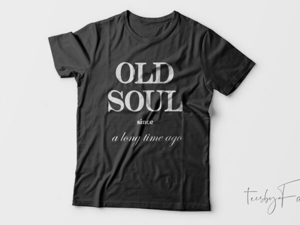 Old soul casual| t-shirt design for sale