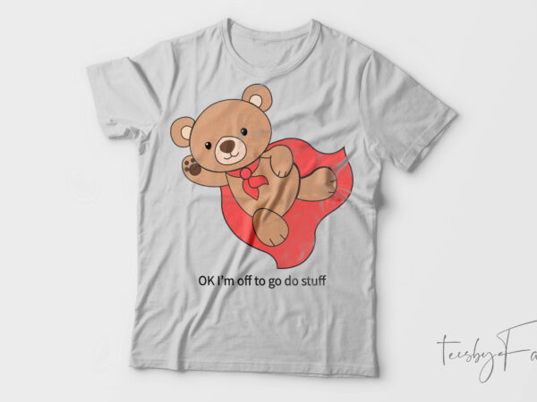 Teddy looks so cute| t-shirt design for sale