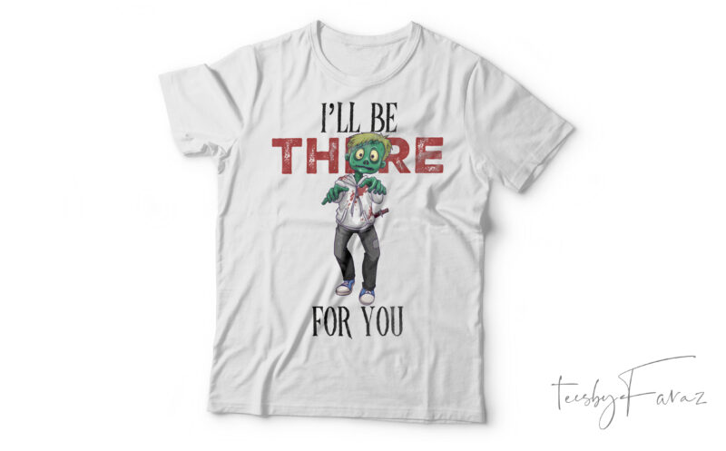I’ll Be There For You Horror| T-shirt design for sale