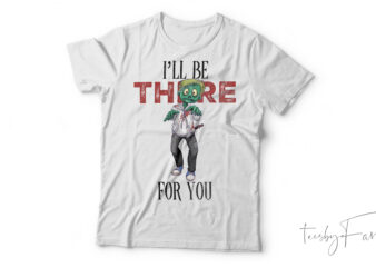 I’ll Be There For You Horror| T-shirt design for sale