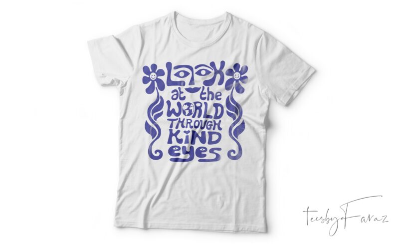 Look At The World Through Kind Eyes| T- shirt design for sale