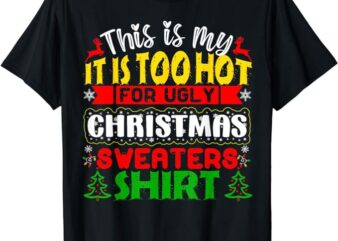 TOO HOT UGLY Christmas Sweaters Funny Xmas Men Women Family T-Shirt