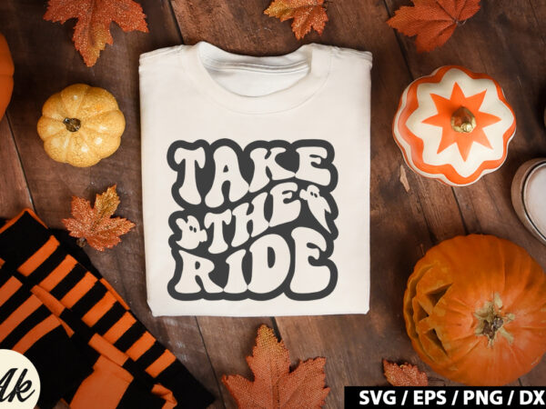 Take the ride svg t shirt designs for sale
