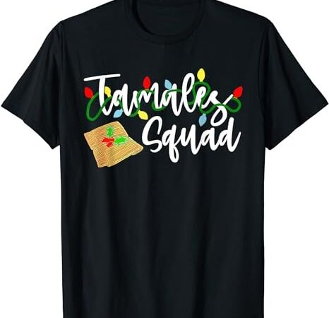 Tamales squad tamales crew funny christmas t-shirt
