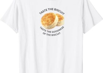 Taste the Goodness of the Biscuit T-Shirt
