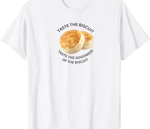 Taste the goodness of the biscuit t-shirt