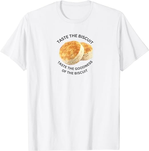 Taste the Goodness of the Biscuit T-Shirt
