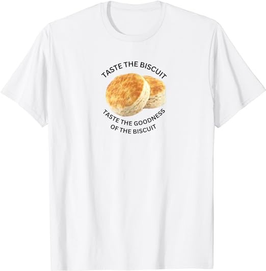 Taste the Goodness of the Biscuit T-Shirt