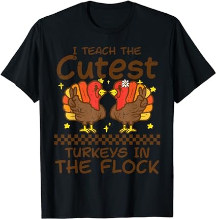 Teach cutest turkeys in the flock teacher thanksgiving women t-shirt