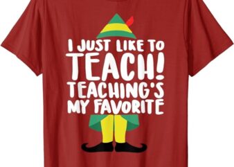 Teacher Elf Christmas I Just Like to Teach Funny Teacher T-Shirt
