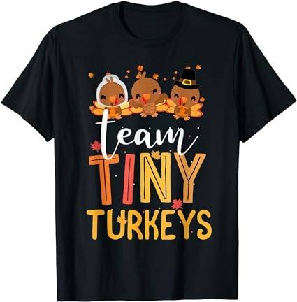 Team tiny turkeys nurse turkey thanksgiving fall nicu nurse t-shirt Team tiny turkeys nurse turkey thanksgiving fall nicu nurse t-shirt