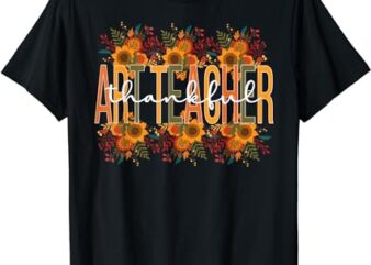 Thankful Art Teacher Thanksgiving Art Teaching T-Shirt