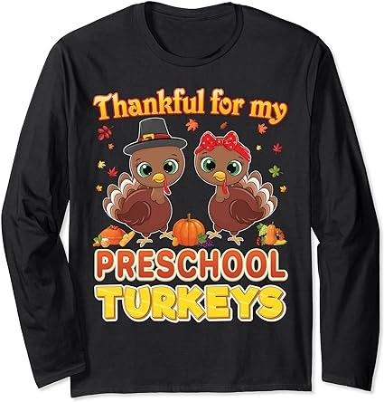 Thankful for my preschool turkeys thanksgiving teacher long sleeve t-shirt