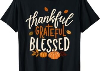 Thankful Grateful Blessed Happy Thanksgiving Pumpkin Autumn T-Shirt