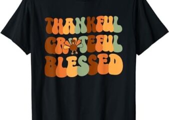 Thankful Grateful Blessed Happy Thanksgiving Shirts Gifts T-Shirt