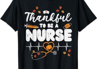 Thankful To Be A Nurse Thanksgiving Scrub Top Fall RN Women T-Shirt