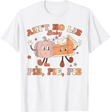 Thanksgiving ain’t no lie baby pie pie pie groovy t-shirt png file