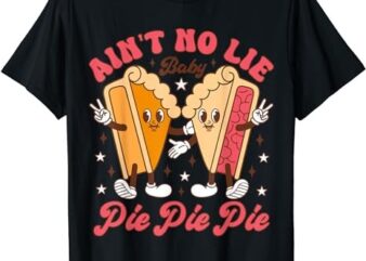 Thanksgiving Ain’t No Lie Baby Pie Pie Pie Thankful Groovy T-Shirt