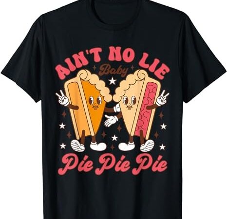 Thanksgiving ain’t no lie baby pie pie pie thankful groovy t-shirt