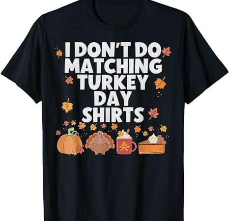 Thanksgiving couple funny i don’t do matching turkey day t-shirt