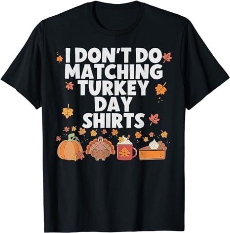 Thanksgiving Couple Funny I Don’t Do Matching Turkey Day T-Shirt