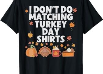 Thanksgiving Couple Funny I Don’t Do Matching Turkey Day T-Shirt PNG File