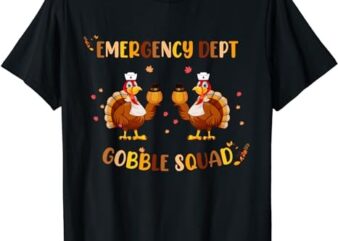 Thanksgiving Emergency Dept Department ER Nurse Gobble Squad T-Shirt PNG File