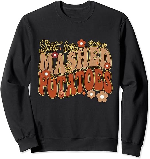 Thanksgiving Groovy Slut For Mashed Potatoes Men Women Sweatshirt