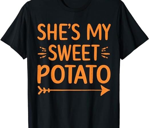 Thanksgiving matching couple she’s my sweet potato i yam set t-shirt